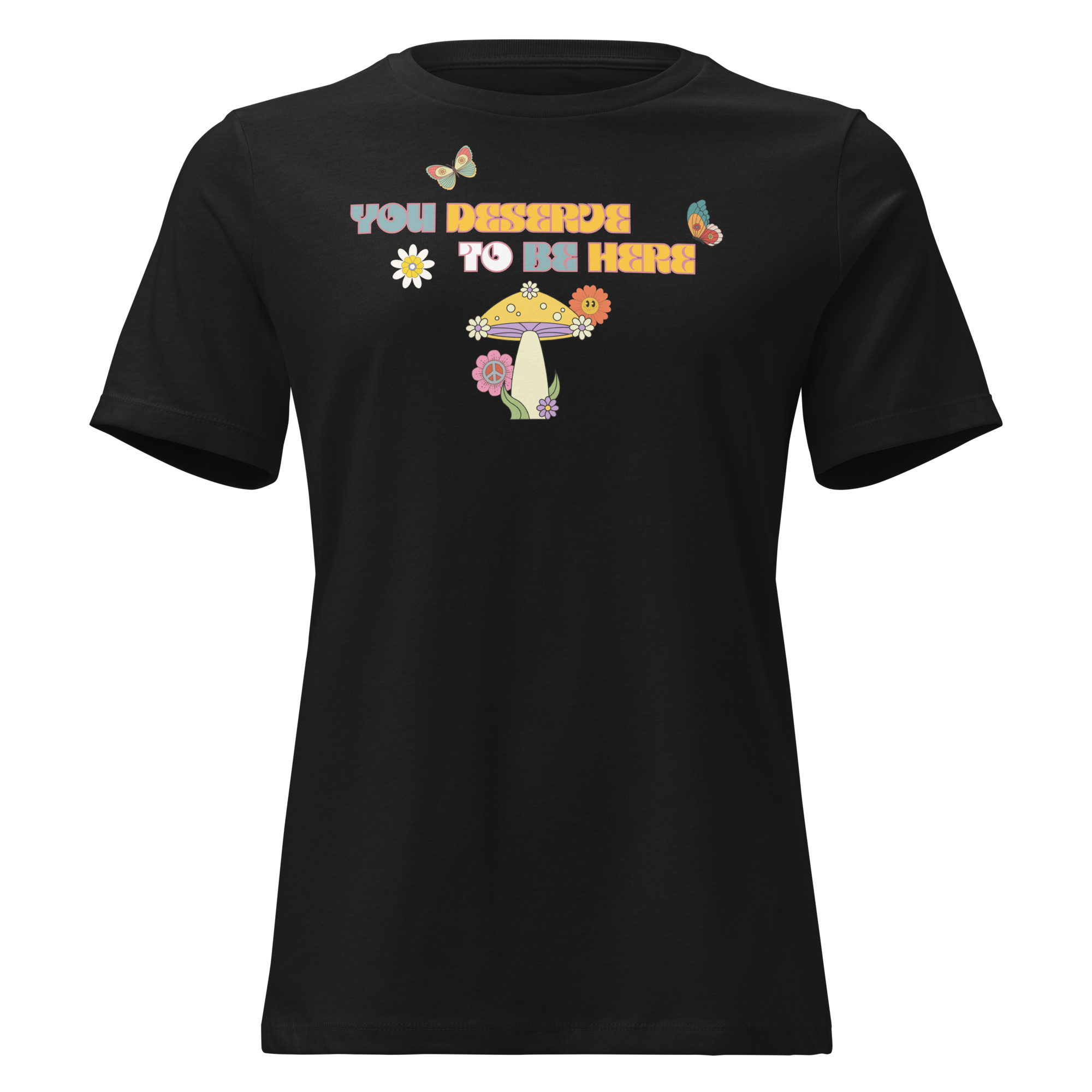 You Deserve To Be Here T-Shirt