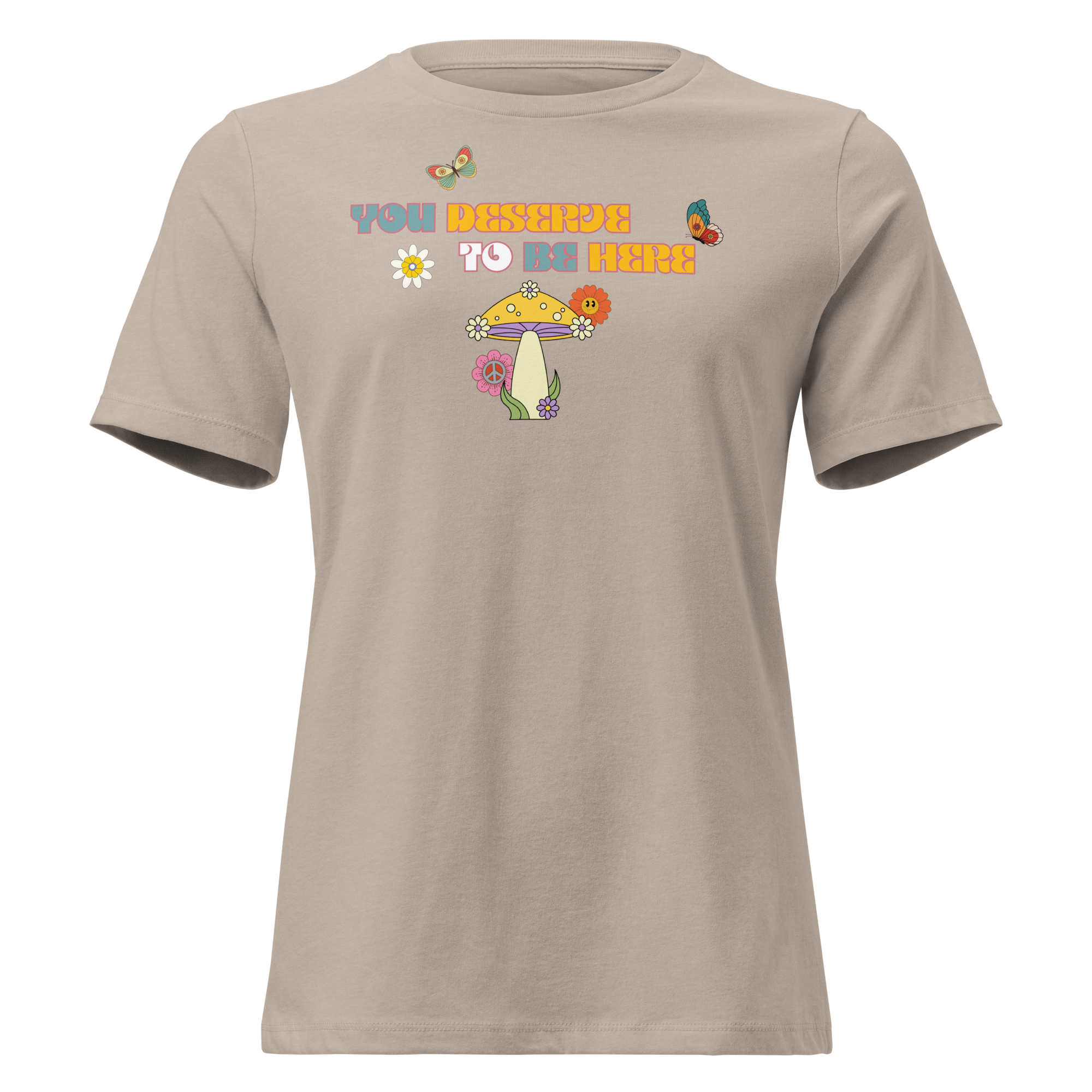 You Deserve To Be Here T-Shirt