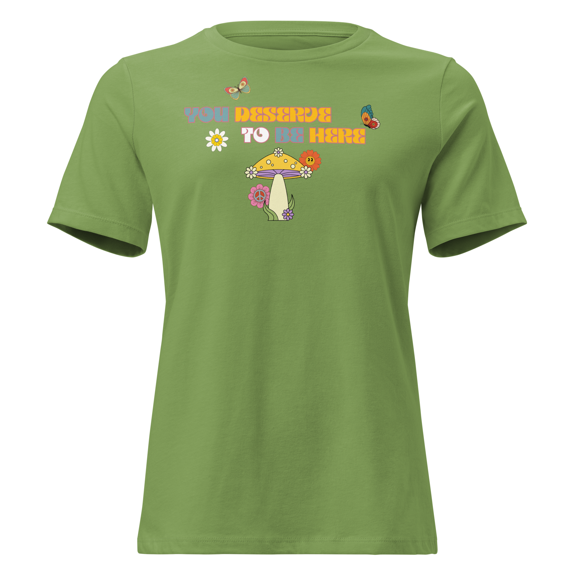 You Deserve To Be Here T-Shirt