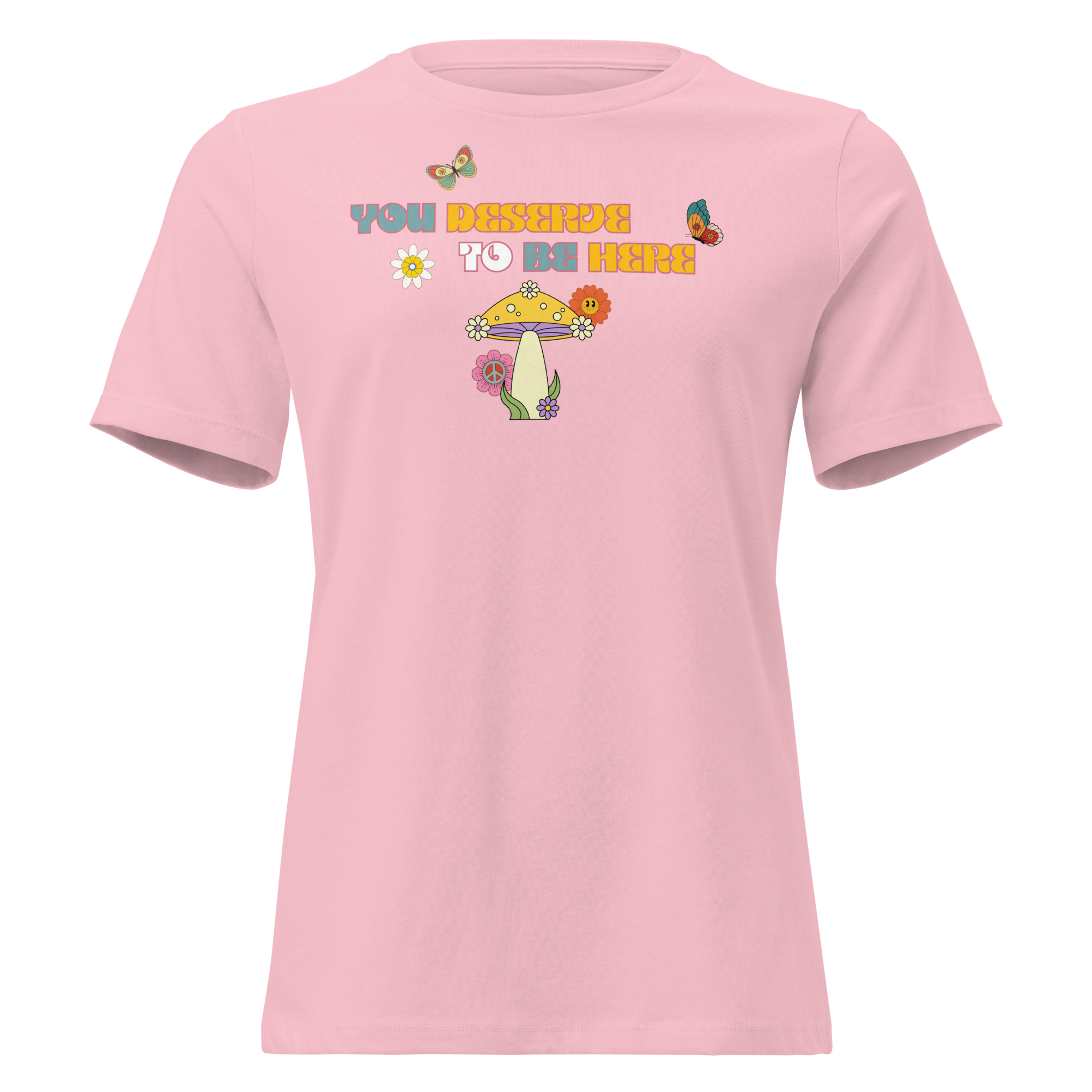 You Deserve To Be Here T-Shirt