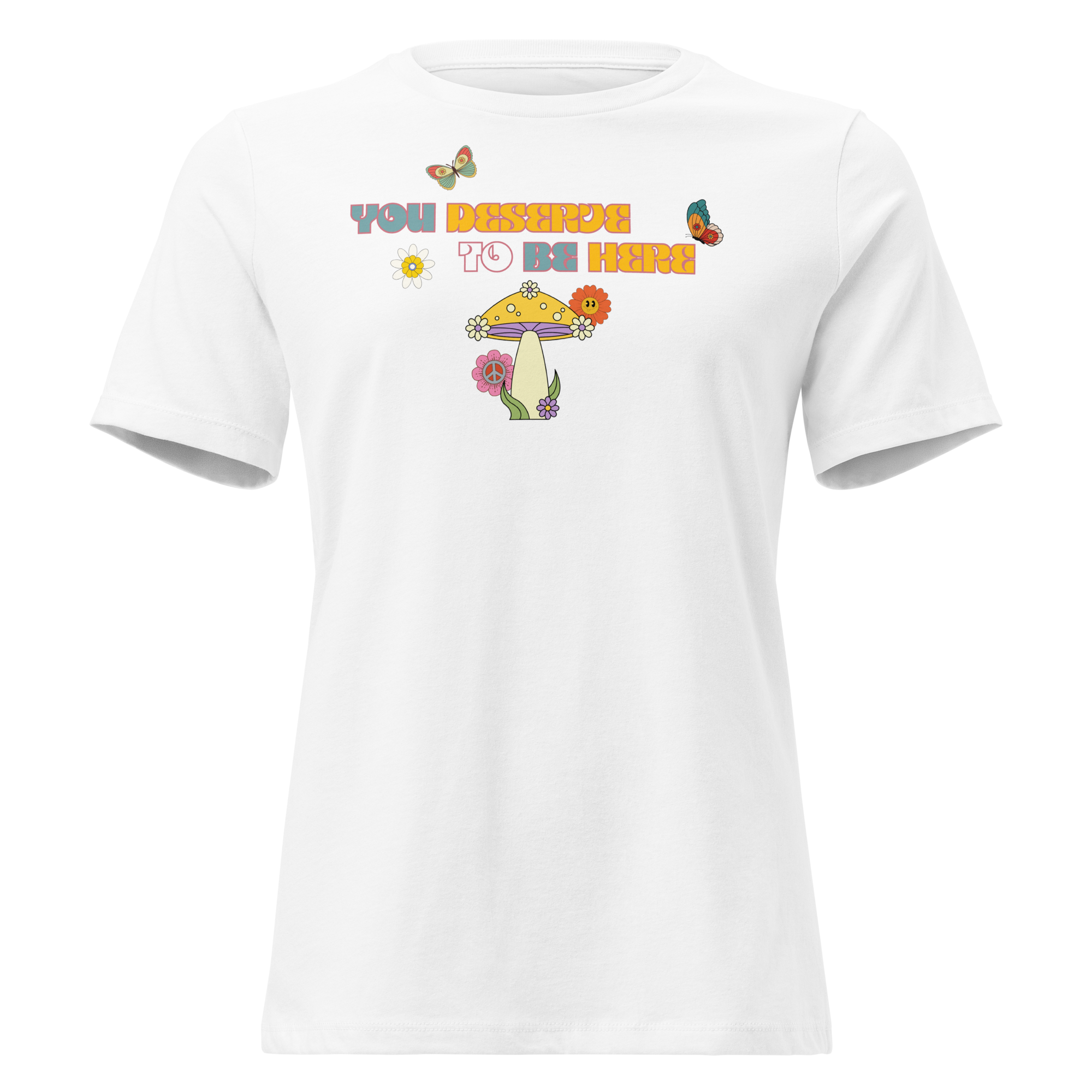 You Deserve To Be Here T-Shirt